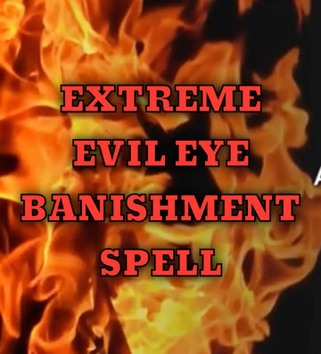 Extreme Evil Eye Banishment Spell, repels jealousy, ill intentions, negative energy, keeps you safe from spiritual harm, eliminates evil